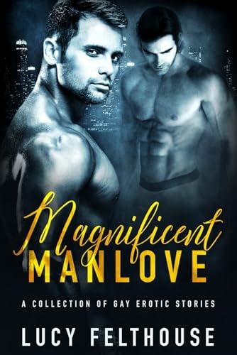 Magnificent Manlove A Collection of Gay Erotic Stories