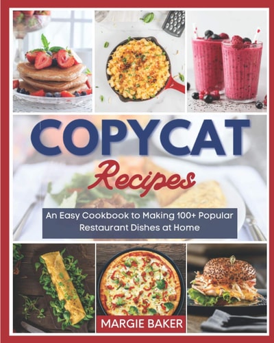 Copycat Recipes An Easy Cookbook to Making 100+ Popular Restaurant Dishes at Home