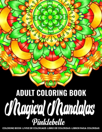 Magical Mandalas An Adult Coloring Book Featuring Relaxing Mandala Coloring Pages for Stress Relief and Relaxation - Perfect Activity Book for Adults