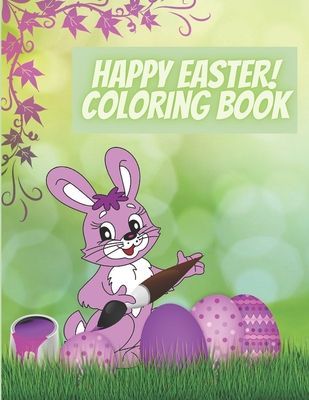 Happy Easter! Coloring Book: Amazing Coloring book For Kids Ages 4-8,8-12- 100 Easter Images All To Color (Bunny, Eggs, Chicks, Basket and more)- Easter Gift For Kids