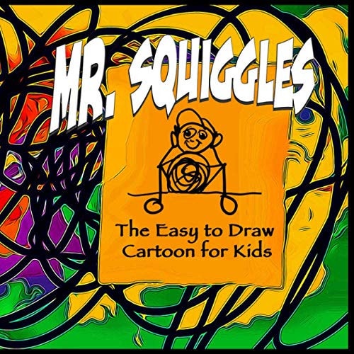 Mr. Squiggles, the Easy to Draw Cartoon for Kids If You Can Scribble, You Can Draw Mr. Squiggles - Then Have Fun Colouring Him In.
