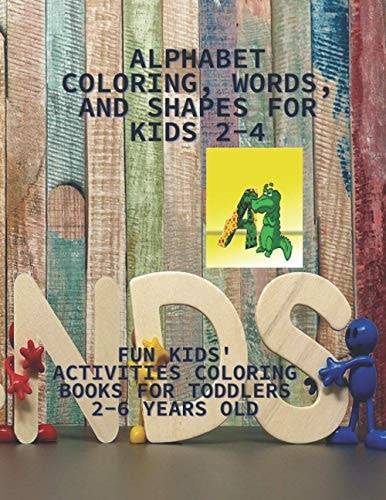 Alphabet Coloring, Words, and Shapes for Kids 2-4 Fun Kids' Activities Coloring Books for Toddlers 2-6 Years Old