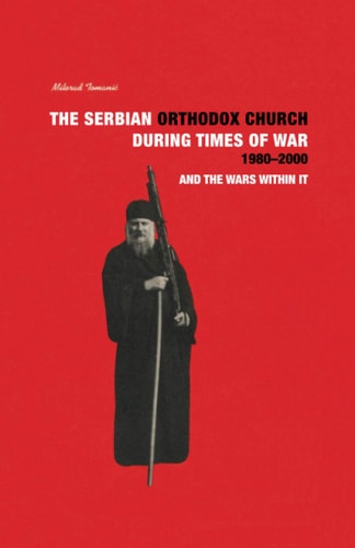 THE SERBIAN ORTHODOX CHURCH During Times of War 1980-2000 and the Wars Within it