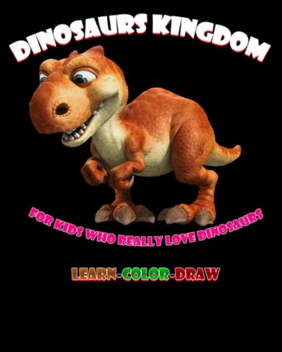 Dinosaurs Kingdom For Kids who Really Love Dinosaurs New Version Learn-color-draw