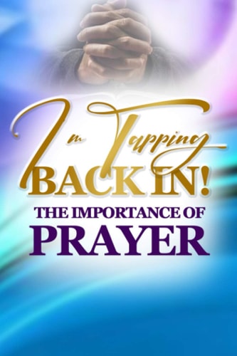 I'm Tapping Back In! The Importance Of Prayer