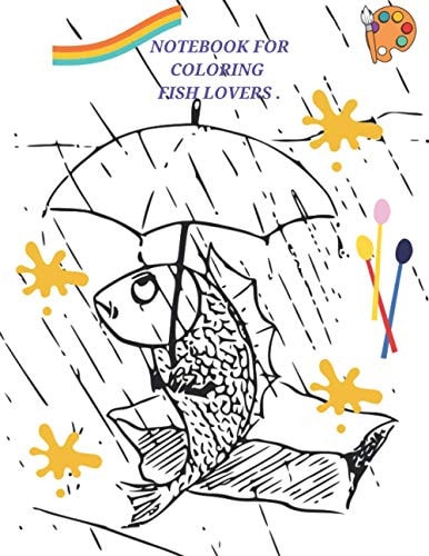 Notebook for Coloring FISH LOVERS .: 8.5 X 11 INCH .25 PAGES COLORING Book