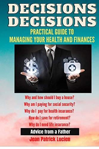Decisions, Decisions Practical Guide to Managing Your Health and Finances