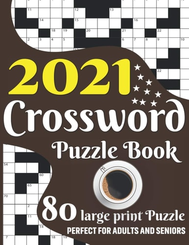 2021 Crossword Puzzle Book Make A Happy Puzzling Moment With Crossword Game Puzzle Book Including 80 Large Print Puzzles And Solutions (Volume - 10)