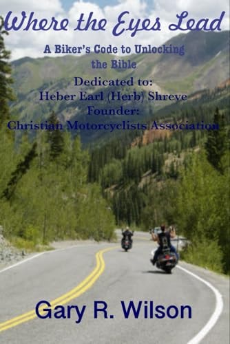 Where the Eyes Lead A Biker's Code to Unlocking the Bible