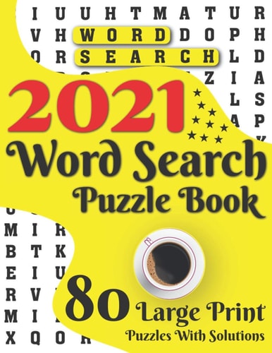 2021 Word Search Puzzle Book 80 Large Print Word Search Brain Puzzles And Solutions As A Perfect Gift For Adults And Seniors For Making Your Day Enjoyable