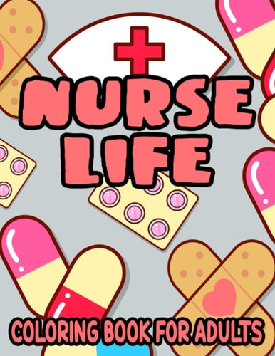 Nurse Life Coloring Book For Adults Coloring Pages With Funny Nurse Humor Quotes, Stress-Free Illustrations To Color