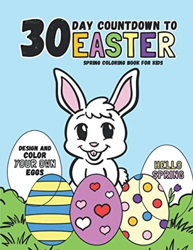 30 Day Countdown to Easter Spring Coloring Book for Kids (Design and Color Your Own Eggs)