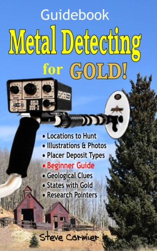 Metal Detecting for GOLD! Guidebook for the Beginner Gold Prospecting for the Begineer Metal Detectorist; Useful Tips, Expert Tricks and Student Secrets!