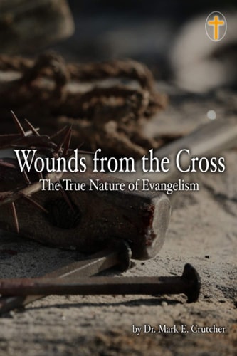 Wounds From The Cross The True Nature of Evangelism