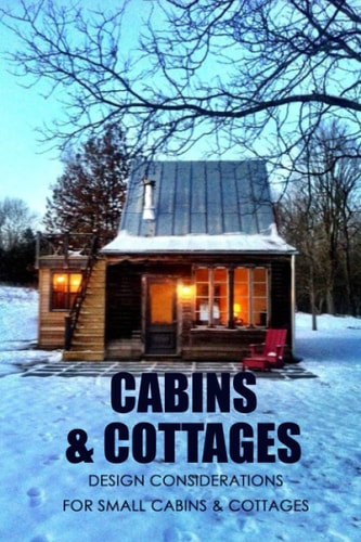 Cabins & Cottages Design Considerations for Small Cabins & Cottages: The Complete Book of Small Home Plans