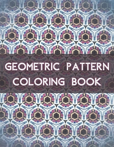 Geometric Pattern Coloring Book 100 Unique Geometric Pattern Coloring Book for Adult, Perfect for Relaxation and Stress Relief