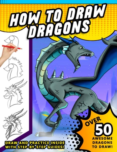 How To Draw Dragons A Step by Step Drawing Book for Illustrating Fire Breathing Mythical Creatures