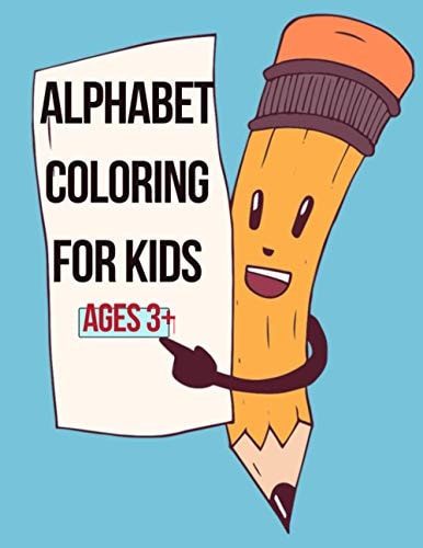 Alphabet Coloring for Kids Ages 3+ Letters, Animals, Colors, Objects Ideal Activity Workbook for Toddlers & Kids to Learn Coloring and Alphabets