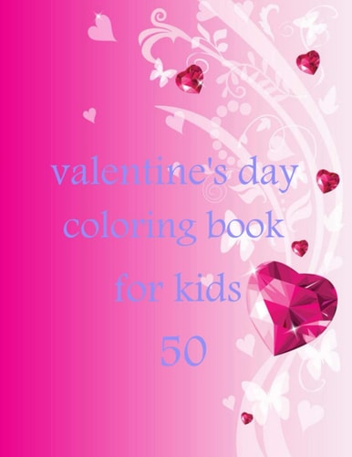 50 Valentine's Day Coloring Book for Kids Coloring Book Featuring Romantic, Beautiful and Fun Valentine's Day Designs for Stress and Relaxation
