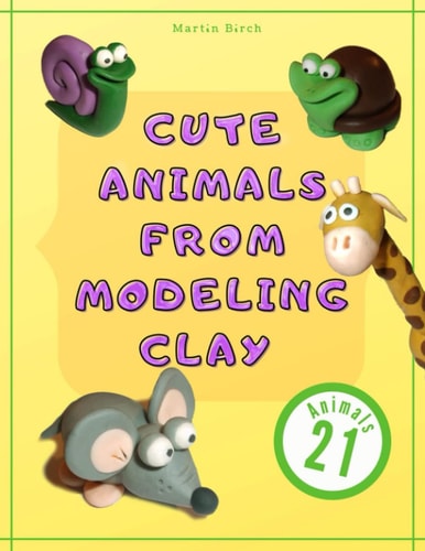Cute Animals from Modeling Clay 21 Amazing Animals Created from Modeling Mass in 5 Simple Steps Fun and Education for Kids.