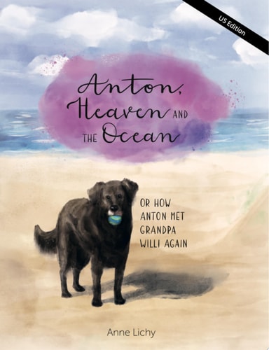 Anton, Heaven and the Ocean - or How Anton Met Grandpa Willy Again (English - US Edition) Original German title: Anton, der Himmel und das Meer - oder wie Anton Opa Willi wieder traf
