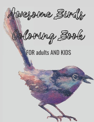 Awesome Birds Coloring Books FOR Adults And Kids Stress Relieving Bird Mandala Beautiful And Adorable Designs, Great Gift Ideas for Bird Lovers, Start Relaxation And Coloring More Than Thirty Species Of Birds.