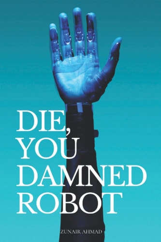 Die, You Damned Robot Science Fiction Novel