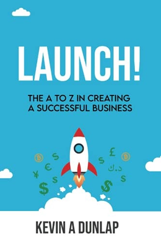 Launch! The A to Z in Creating a Successful Business
