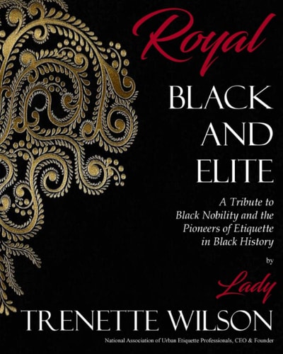 Royal, Black and Elite A Tribute to the Nobility and Pioneers of Etiquette in Black History
