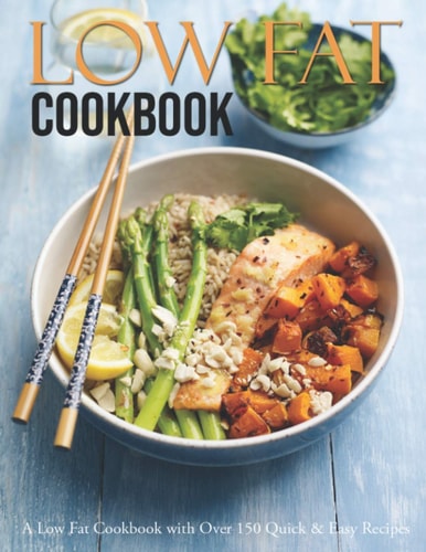 Low Fat Cookbook A Low Fat Cookbook with Over 150 Quick & Easy Recipes