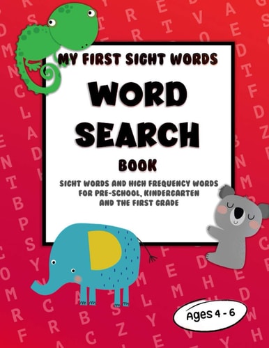 My First Sight Words Word Search Book Sight Words and High Frequency Words for Pre-School, Kindergarten and the First Grade. Ages 4 - 6