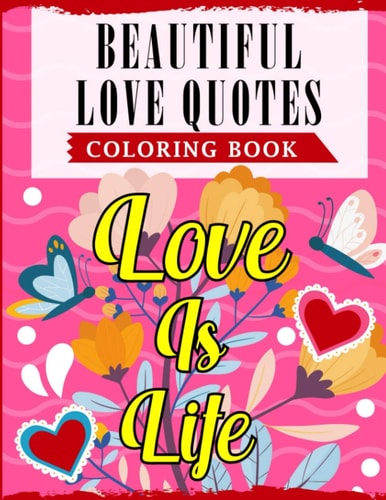 Beautiful Love Quotes Coloring Book An Adult Coloring Book Featuring Lovely & Romantic Quotes With Beautiful Patterns For Relieving Stress & Relaxation