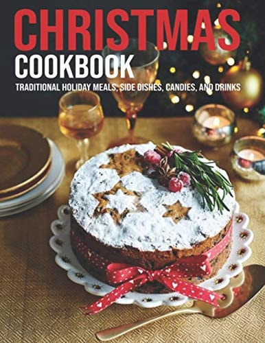 Christmas Cookbook Traditional Holiday Meals, Side Dishes, Candies, And Drinks