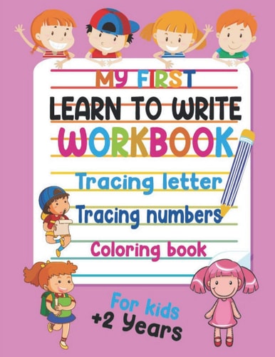My First Learn to Write Workbook Tracing Letter, Tracing Numbers and Coloring Book for Kids +2 Years Practice for Kids with Pen Control, Line Tracing, Letters, and More! (Kids Coloring Activity Books)