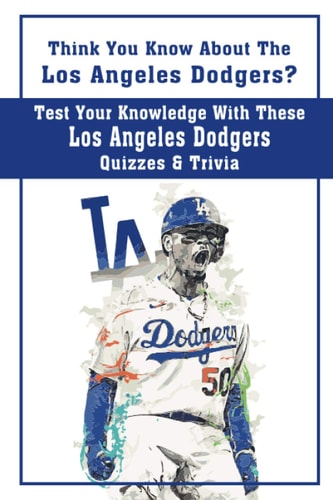 Think You Know About The Los Angeles Dodgers? Test Your Knowledge With These Los Angeles Dodgers Quizzes & Trivia Dodgers Trivia 2020