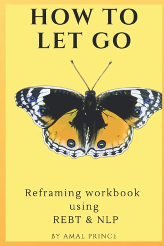 How to Let Go Reframing Workbook Using REBT & NLP