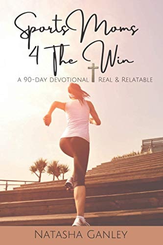 Sports Moms 4 the Win A 90-Day Devotional ~ Real and Relatable