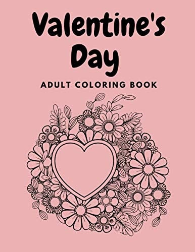Valentine's Day Adult Coloring Book Mandala, Flowers, Romantic, Beautiful and Fun Designs for Love and Relaxation