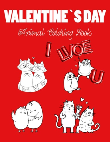 Animal Coloring Book Valentine`s Day Coloring Book.. 8.5 X 11.. LARGE PRINT