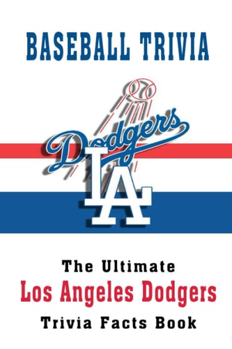 Baseball Trivia The Ultimate Los Angeles Dodgers Trivia Facts Book: Hardball Team
