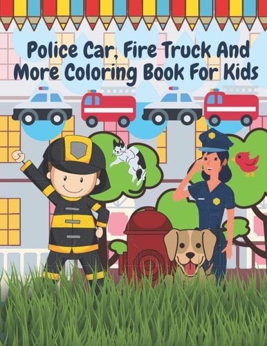 Police Car Fire Truck And More Coloring Book For Kids Officer, Firefighter, Buildings, Emergency Vehicles