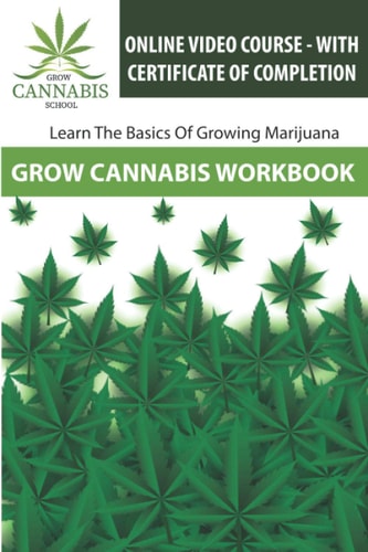Grow Cannabis Workbook Learn How To Grow Marijuana - Grow Cannabis School