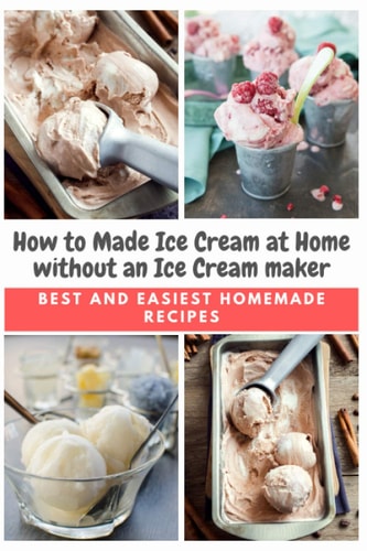 How to Made Ice Cream at Home Without an Ice Cream Maker Best and Easiest Homemade Recipes