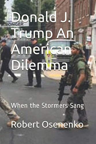 Donald J. Trump An American Dilemma When the Stormers Sang