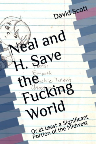 Neal and H. Save the Fucking World Or at Least a Significant Portion of the Midwest