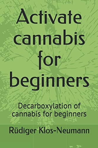 Activate Cannabis for Beginners Decarboxylation of Cannabis for Beginners