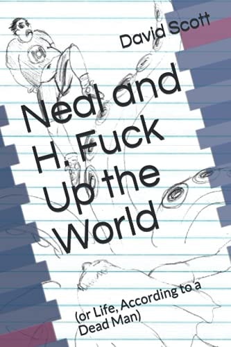 Neal and H. Fuck Up the World (or Life, According to a Dead Man)