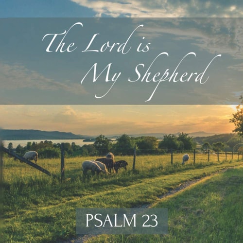 The Lord is My Shepherd Psalm 23 Inspirational New Testament Bible Scripture (King James Version) Scenic Photos