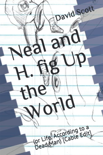 Neal and H. Fig Up the World (or Life, According to a Dead Man) [Cable Edit]