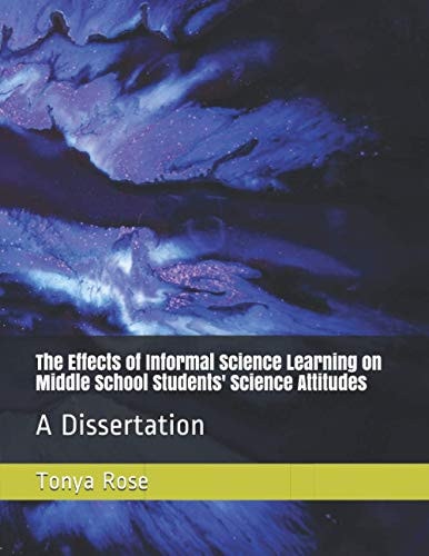 The Effects of Informal Science Learning on Middle School Students' Science Attitudes A Dissertation